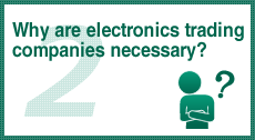 Why are electronics trading companies necessary?