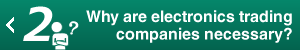 Why are electronics trading companies necessary?